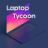 icon Laptop Tycoon(Laptop Tycoon
) 1.0.14