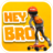 icon Hey Bro!(Hai Bro!
) 1